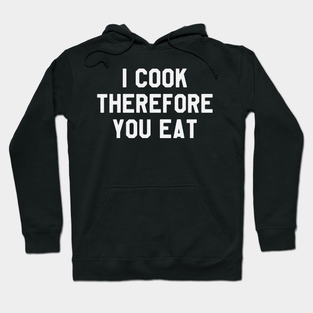 I Cook Therefore You Eat Funny Saying Sarcastic Chef Hoodie by kdpdesigns